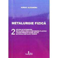 Metalurgie Fizica Vol. 2 - Adrian Alexandru ,554903