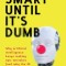 Smart Until It&#039;s Dumb: Why artificial intelligence keeps making epic mistakes (and why the AI bubble will burst)