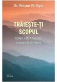 Traieste-ti scopul - Dr. Wayne W. Dyer, For You