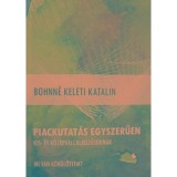Piackutat&aacute;s egyszerűen kis- &eacute;s k&ouml;z&eacute;pv&aacute;llalkoz&aacute;soknak - Mi van k&ouml;r&uuml;l&ouml;ttem? - Bohn&eacute; Keleti Katalin
