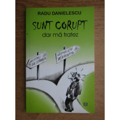 Radu Danielescu - Sunt corupt, dar ma tratez