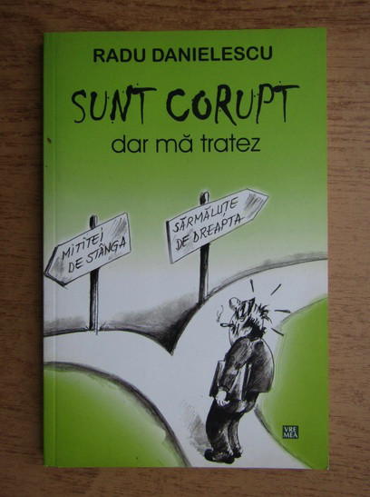 Radu Danielescu - Sunt corupt, dar ma tratez