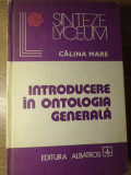 Introducere in Ontologia Generala - Calina Mare. Carte Filosofie Stiinta, Editura Albatros 1980. Lyceum Sinteze, Cartonata, Stare buna.
