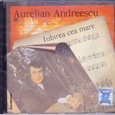 CD Pop: Aurelian Andreescu - Iubirea cea mare ( original Electrecord , SIGILAT )