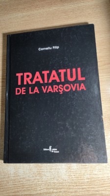 Tratatul de la Varsovia - Organizatie politico-militara sub egida Moscovei - Corneliu Filip (Editura Cetatea de Scaun, 2006) foto