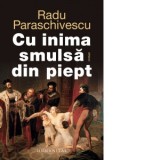 Cu inima smulsa din piept - Radu Paraschivescu