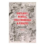 Outlaws, Rebels, Freethinkers &amp; Pirates