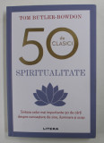 SPIRITUALITATE - SINTEZA CELOR MAI IMPORTANTE 50 DE CARTI DESPRE CUNOASTEREA DE SINE , ILUMINARE SI SCOP de TOM BUTLER - BOWDON , 2020