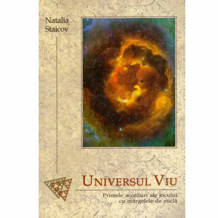 Natalia Staicov - Universul viu. Primele acorduri ale jocului cu margele de sticla - 132586