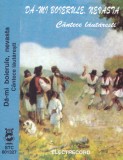 Caseta audio: Da-mi boierule, nevasta - Cantece lautaresti ( Electrecord )