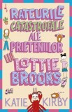 Rateurile catastrofale ale prieteniilor lui Lottie Brooks - Katie Kirby, Alice Books