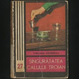 Cumpara ieftin SINGURĂTATEA CALULUI TROIAN / CAL TROIAN - MIRCEA IONESCU - ROMAN POLIȚIST