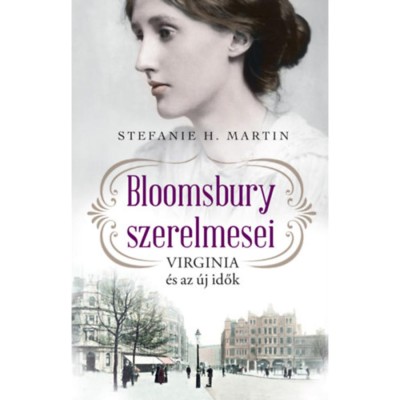 Bloomsbury szerelmesei - Virginia &amp;eacute;s az &amp;uacute;j idők - Stefanie H. Martin foto