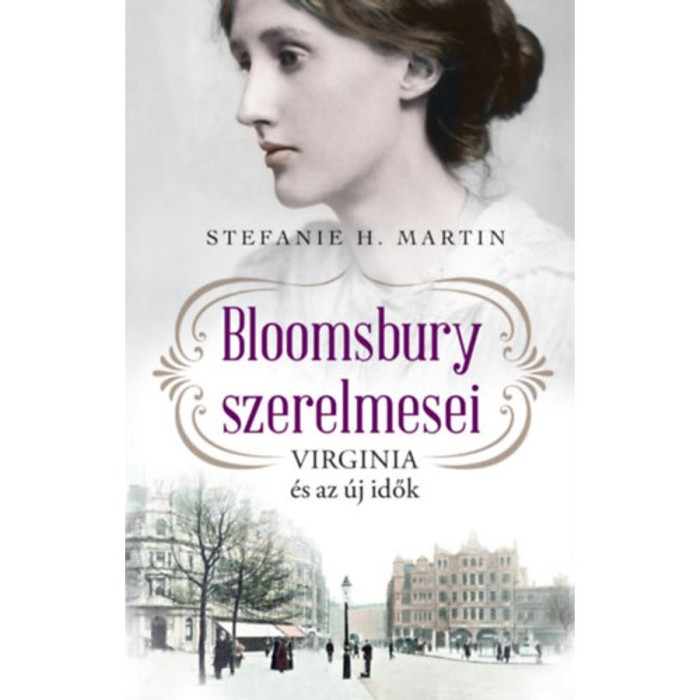 Bloomsbury szerelmesei - Virginia &eacute;s az &uacute;j idők - Stefanie H. Martin