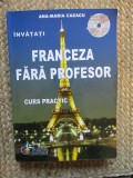 Ana-Maria Cazacu - Invatati franceza fara profesor. Curs practic (contine CD)