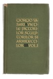 Viețile pictorilor și sculptorilor - vol. I, Giorgio Vasari, Ed. Meridiane 1962, broșată