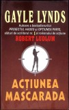 ACTIUNEA MASCARADA-GAYLE LYNDS, ROBERT LUDLUM-270083