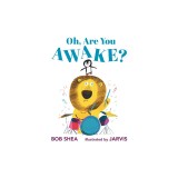 Oh, Are You Awake?