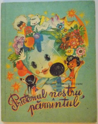 PRIETENUL NOSTRU PAMANTUL de MARIANA TOMESCU-VALCEANU, ILUSTRATII de DUMITRU ROTARU, 1979 foto