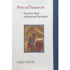 Peter Of Damascus Byzantine Monk And Spiritual Theologian - Greg Peters , E372