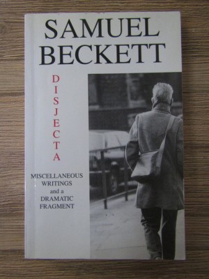 Samuel Beckett - Disjecta. Miscellaneous Writings and a Dramatic Fragment (2001) culegere de eseuri, teatru, scrisori, opere, note critice, scrieri foto