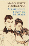 Alexis sau Tratat despre lupta zadarnica. Lovitura de gratie - Marguerite Yourcenar