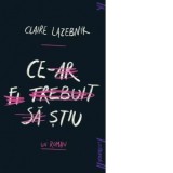Ce-ar fi trebuit sa stiu (paperback) - Autori: Ruxandra Gogu, Claire LaZebnik