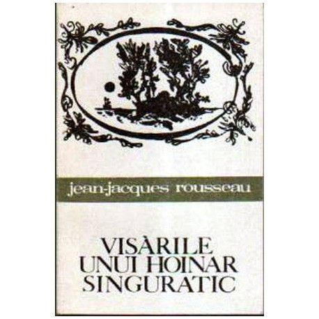 Jean-Jacques Rousseau - Visarile unui hoinar singuratic - 106045