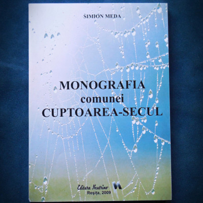 MONOGRAFIA COMUNEI CUPTOAREA SECUL - SIMION MEDA - NEUTRINO RESITA, 2009 foto