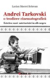Andrei Tarkovski. O teodicee cinematografica - Lucian Mocrei Rebrean