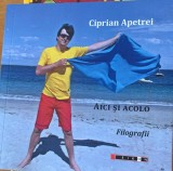 Aici si acolo - filografii- Ciprian Apetrei