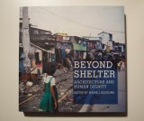 Marie J. Aquilino (ed.) - Beyond Shelter. Architecture and Human Dignity