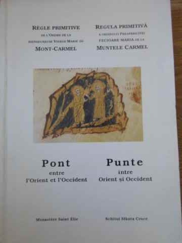 REGULA PRIMITIVA A ORDINULUI PREAFERICITEI FECIOARE MARIA DE LA MUNTELE CARMEL PUNTE INTRE ORIENT SI-SCHITU-229351