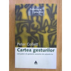Peter Collett - Cartea gesturilor. Cum putem citi gandurile oamenilor...