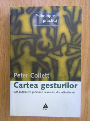 Peter Collett - Cartea gesturilor. Cum putem citi gandurile oamenilor... foto
