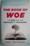Cumpara ieftin The Book of Woe. The DSM and the Unmaking of Psychiatry &ndash; Gary Greenberg