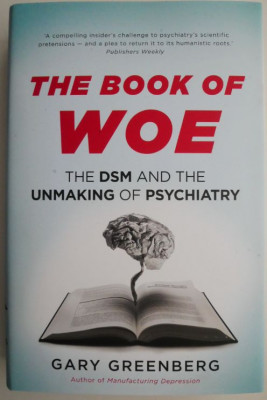 The Book of Woe. The DSM and the Unmaking of Psychiatry &amp;ndash; Gary Greenberg foto