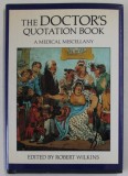 THE DOCTOR &#039;S QUOTATION BOOK , A MEDICAL MISCELLANY , edited by ROBERT WILKINS , 1991