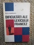 Silvia Pandelescu - Dificultati ale lexicului francez, 1969