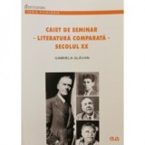 Caiet de seminar - Literatura comparata - Secolul XX - Gabriela Glavan