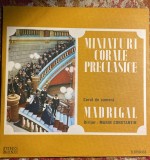 MINIATURI CORALE PRECLASICE,CORUL,,MADRIGAL&quot;/ VINIL STM-ECE 0899/IMPECABIL