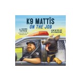 K9 Mattis on the Job: A Day in the Life of a Police Dog