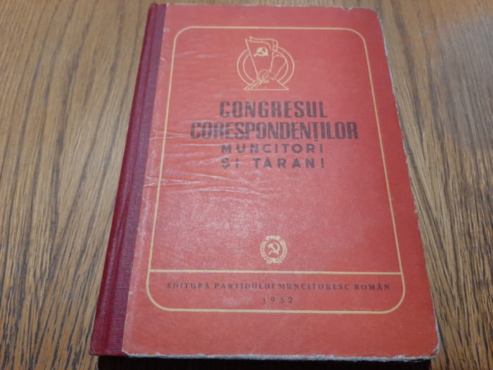CONGRESUL CORESPONDENTILOR MUNCITORI SI TARANI din R. P. Romana -1952, 292 p.