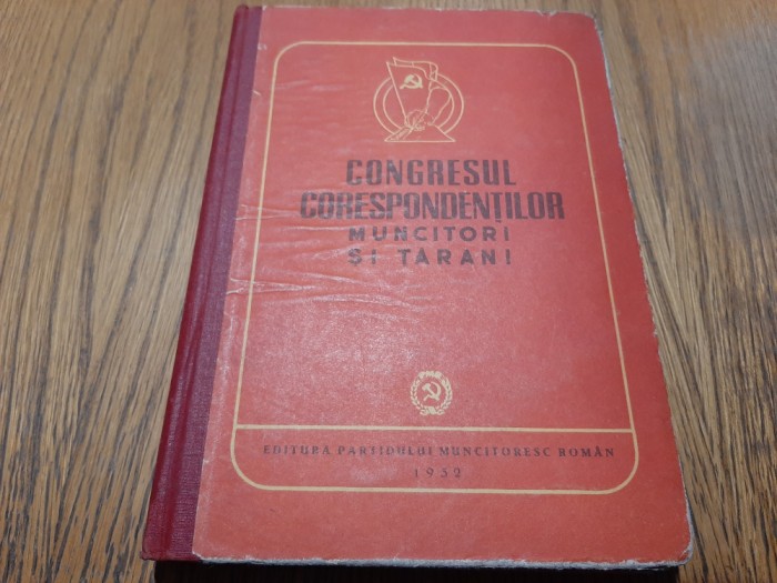 CONGRESUL CORESPONDENTILOR MUNCITORI SI TARANI din R. P. Romana -1952, 292 p.