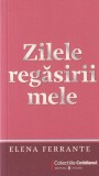 Elena Ferrante - Zilele regasirii mele