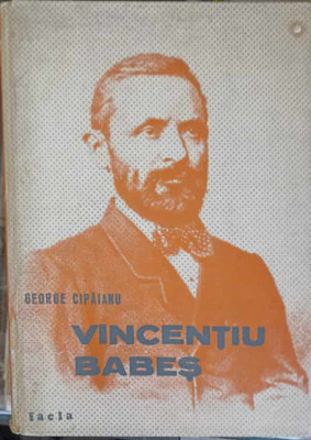 VICENTIU BABES 1821-1907-GEORGE CIPAIANU foto