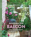 Gradina din balcon. Flori, fructe si legume in ghivece - Casa