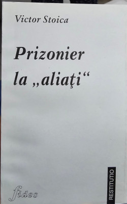 PRIZONIER LA &amp;quot;ALIATI&amp;quot; VICTOR STOICA VETERAN RAZBOI PRIZONIER DETINUT POLITIC foto