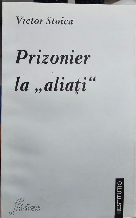 PRIZONIER LA &quot;ALIATI&quot; VICTOR STOICA VETERAN RAZBOI PRIZONIER DETINUT POLITIC