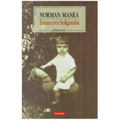 Norman Manea - Intoarcerea huliganului - ed. a II-a - 106564 foto